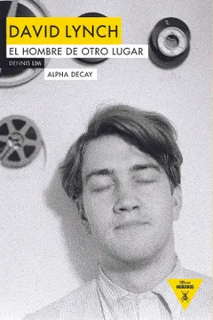 Portada del libro: David Lynch: El hombre de otro lugar (Dennis Lim)