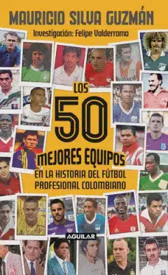 Portada de Los 50 mejores equipos en la historia del fútbol profesional colombiano