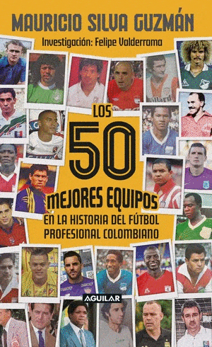 Portada de Los 50 mejores equipos en la historia del fútbol profesional colombiano