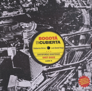 Portada de Bogotá encubierta. Cartofonías bogotanas 1957-2025