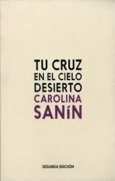 Portada de Tu cruz en el cielo desierto, de Carolina Sanín